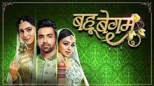 Bahu Begam's Star Cast,Story and upcoming Twists