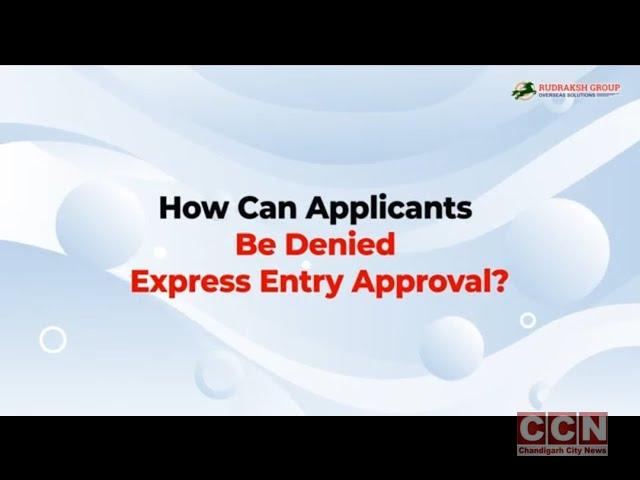 Rudraksh Group Mohali talks about how can applicants be denied express entry approval